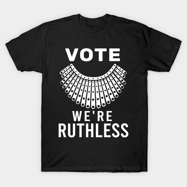 Women Vote We're Ruthless feminism. T-Shirt by aimed2